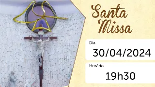 SANTA MISSA - 30/04/2024 - 19H30 - AO VIVO - PARÓQUIA ESPÍRITO SANTO