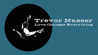 Trevor Nasser - Love Changes Everything (Official Music Video)