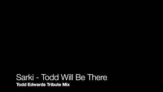 Sarki - Todd Will Be There (Todd Edwards Tribute Mix)