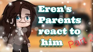 AOT -Eren's Parents react to him(Eren) | 2/3 | AoT/SnK | +Someone..?