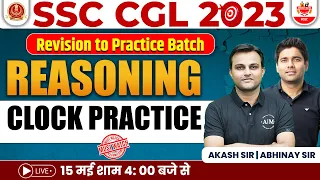 SSC CGL 2023 | Revision To Practice Batch | Reasoning | Clock Practice | Akash sir