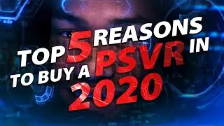 Top 5 Reasons to Buy a PlayStation VR in 2020