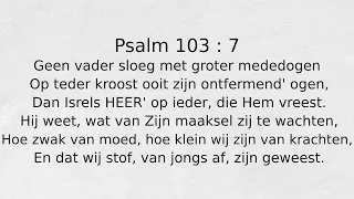 Psalm 103 : 7 Geen vader sloeg met groter mededogen