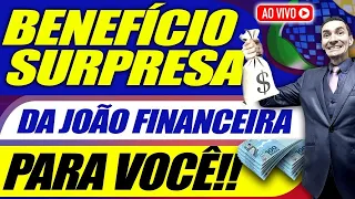 Saiba QUEM TERÁ DIREITO e COMO FUNCIONA o BENEFÍCIO SURPRESA da João Financeira - AGORA SIM