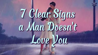 7 Clear Signs a Man Doesn't Love You