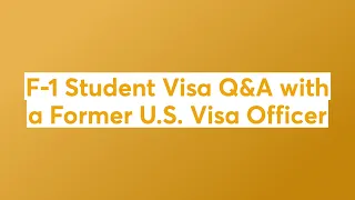 F-1 Student Visa Q&A with a Former U.S. Visa Officer