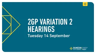 2GP Variation 2 Hearings - 14 September 2021