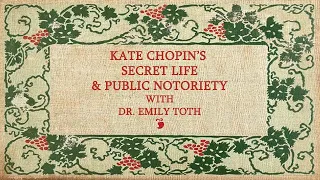 Kate Chopin's Secret Life and Public Notoriety with Dr Emily Toth