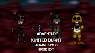 [Fnaf W] Adventure Ignited Burnt Animatronics Speed Edit