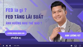 FED là gì & FED tăng lãi suất ảnh hưởng như thế nào? | Chứng khoán nâng cao (Phần 6) | Anh Lương Vịt