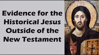 Evidence for the Historical Jesus Outside of the New Testament