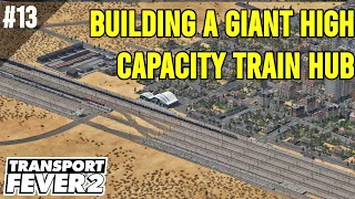 Upgrade to High Capacity Hub. Worth it? | Transport Fever 2 | Ep 13 | EPEC: Very Hard