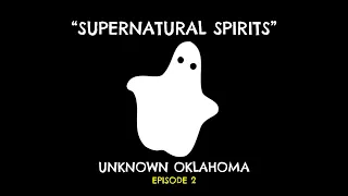 "Supernatural Spirits" - Unknown Oklahoma - Episode 2
