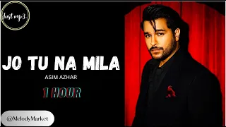 Asim Azhar - Jo Tu Na Mila (1 Hour)