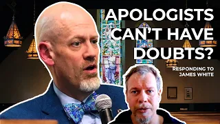 Why It is OK for a Christian Apologist to have Doubts: A Response to James White