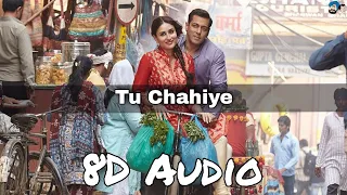 Tu Chahiye (8D AUDIO) | Atif Aslam | Pritam | Bajrangi Bhaijaan | Salman Khan | Kareena Kapoor