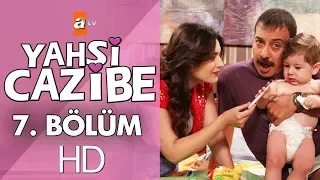 Yahşi Cazibe 7. Bölüm