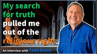 My search for truth pulled me out of the religious right - Todd Stone
