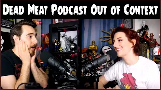 Dead Meat Podcast Out of Context