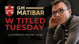 Matibar w Titled Tuesday! 5/09/2023