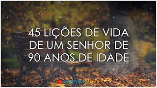 45 Lições de Vida de Um Senhor de 90 Anos de Idade