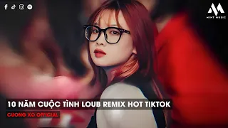 MIXTAPE 2023 - 10 NĂM CUỘC TÌNH LOUB REMIX HOT TIKTOK - 10 NĂM KHÔNG GẶP TƯỞNG TÌNH ĐÃ CŨ LOUB REMIX