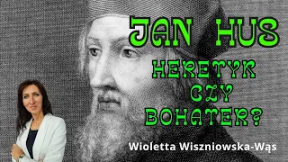 JAN HUS - HERETYK CZY BOHATER? Wioletta Wiszniowska-Wąs