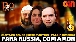 Para Russia, com amor, com Valdir Bezerra e Rose Martins | Podcast do Conde