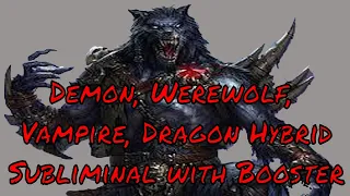 Demon Werewolf Vampire Dragon Hybrid Subliminal with Booster