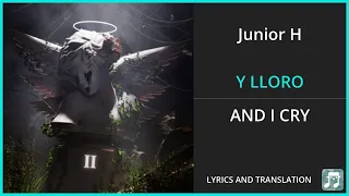 Junior H - Y LLORO Lyrics English Translation - Spanish and English Dual Lyrics  - Subtitles Lyrics