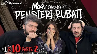 PENSIERI RUBATI | Mog’s Chronicles - "QUANDO I NODI VENGONO AL PETTINE" S1 E10 Parte 2