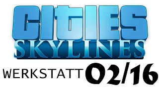 Cities Skylines | Werkstatt  02/ 16 - Teil 03 | Servicezeit, Testlauf und Feintuning