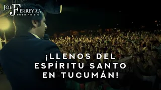 ¡Llenos del Espíritu Santo en Tucumán! - Joe Ferreyra