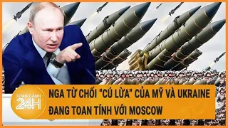 Nga từ chối “cú lừa” của Mỹ và Ukraine đang toan tính với Moscow