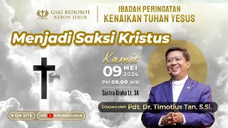 IBADAH KENAIKAN TUHAN YESUS KRISTUS  |  9 Mei 2024  |   Pdt. Dr. Timotius Tan, S.Si.