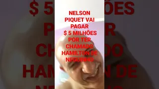 NELSON PIQUET VAI PAGAR 5 MILHÕES POR TER CHAMADO HAMILTON DE " NEGUINHO "