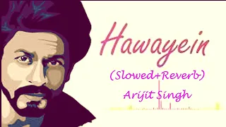 Hawayein [slowed+reverb]  Harry Met Sejal | Anushka Sharma |Shah Rukh Khan| Pritam | IArijit Singh