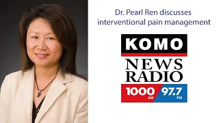 Dr. Pearl Ren Discusses Interventional Pain Management - KOMO Radio