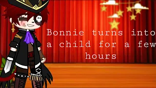 Bonnie turns into a child for a few hours- || Original-?