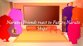 Narutos Friends react to Future Naruto|pt. 2 | Ship : Sasunaru, Naruhina, Narusaku
