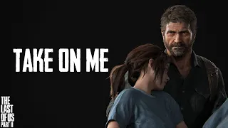 Tribute to The Last of Us Part II | Take On Me