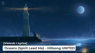 [Vietsub + Lyrics] Oceans (Spirit Lead Me) - Hillsong UNITED