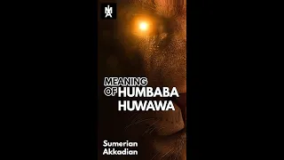 The Meaning of the Sumerian Name: Huwawa; Akkadian Humbaba [The Terrifying Monster]