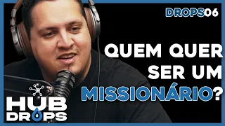 Quem quer ser um missionário? I HUB DROPS - EP 06