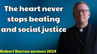 Robert Barron sermon 2024 - The heart never stops beating and social justice