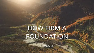 Hymns 85 How Firm A Foundation