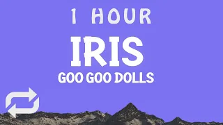 [ 1 HOUR ] Goo Goo Dolls - Iris (Lyrics)