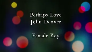 Perhaps Love by John Denver Female Key Karaoke