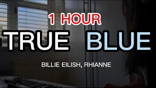 Billie Eilish - TRUE BLUE ( Rhianne Cover ) 1 Hour Loop with Lyrics