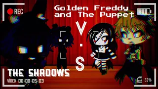 The Shadows V.S Golden Freddy And Puppet [] Singing Battle [] GCMM [] (Reupload) []